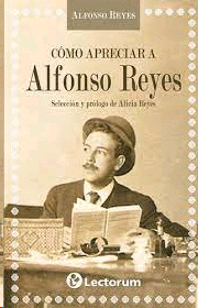 Como apreciar a Alfonso Reyes