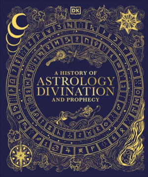 A History of Astrology, Divination and Prophecy