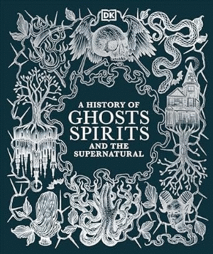 History of Ghosts, Spirits and the Supernatural