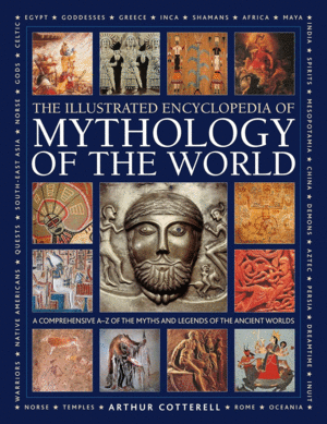 Illustrated Encyclopedia of Mythology of the World, The