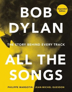 Bob Dylan All The Songs: Expanded Edition