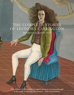 Complete Stories of Leonora Carrington, The