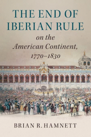 End of Iberian Rule on the American Continent, 1770–1830, The