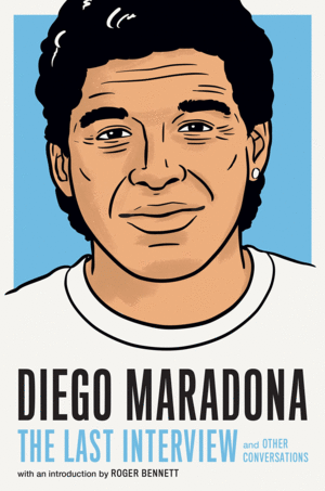 Diego Maradona: The Last Interview and Other Conversations