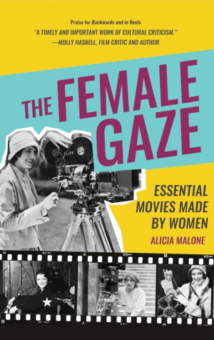 Female Gaze: Essential Movies Made by Women (Alicia Malone's Movie History of Women in Entertainment) (Birthday Gift for Her)