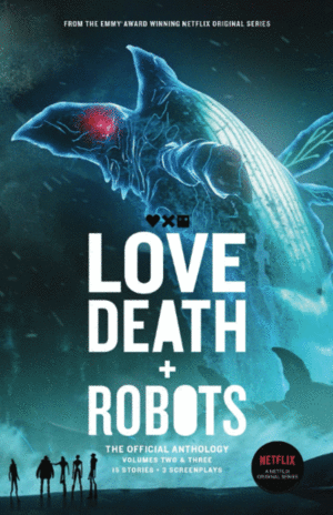 Love, Death + Robots. Vol. 2 & 3