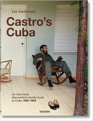 Lee Lockwood: Castro's Cuba: An American Journalist's Inside Look at Cuba, 1959-1969