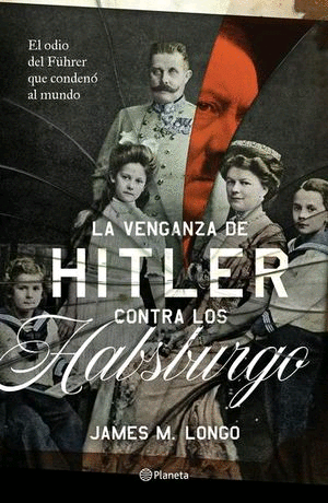 Venganza de Hitler contra los Habsburgo, La
