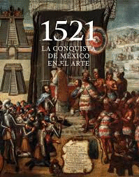 1521, La Conquista de México en el Arte