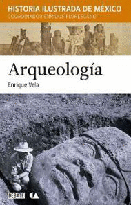 Arqueología: Historia ilustrada de México