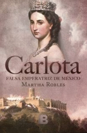 Carlota: Falsa emperatriz de México