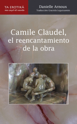 Camille Claudel, Reencantamiento de la obra