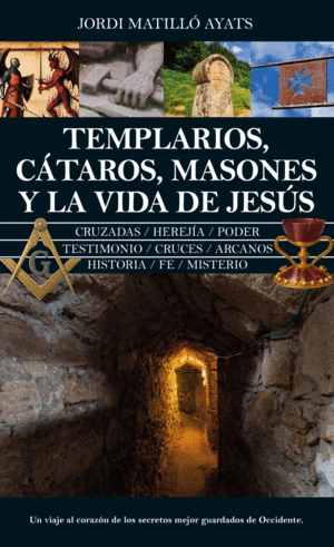 Templarios, cataros, masones y la vida de Jesús