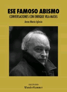 Ese famoso abismo: conversaciones con Enrique Vila-Matas