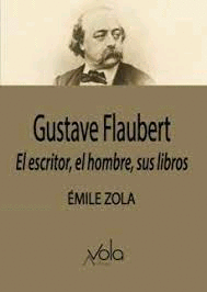 Gustave Flaubert, El Escritor. el hombre, sus libros