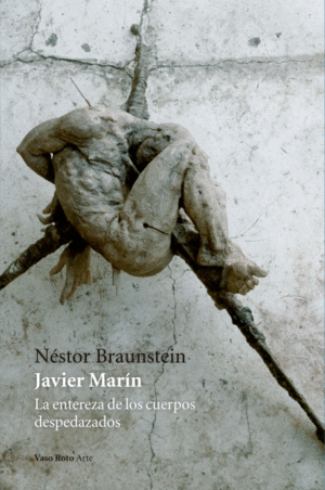 Javier Marín: La entereza de los cuerpos despedazados