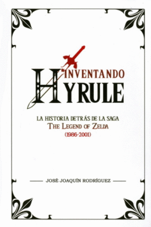 Inventando Hyrule: La historia detrás de la saga The Legend of Zelda
