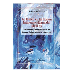 Lo lúdico en la ficcion latinoamericana del siglo XX