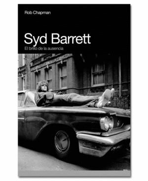 Syd Barrett, El brillo de la ausencia