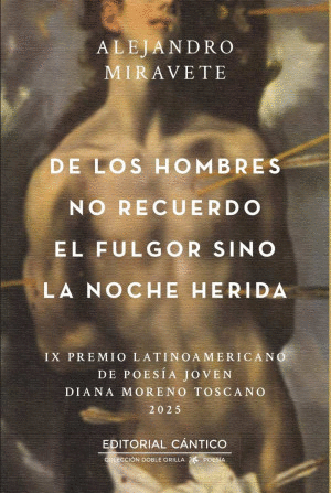 De los hombres no recuerdo el fulgor sino la noche herida