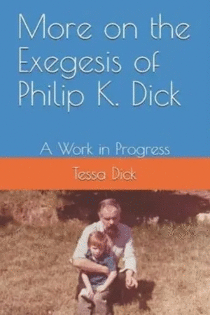 More on the Exegesis of Philip K. Dic