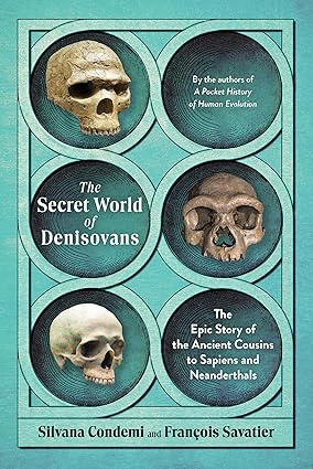 Secret World of Denisovans: The Epic Story of the Ancient Cousins to Sapiens and Neanderthals