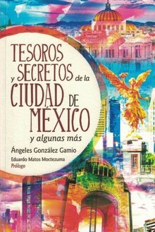 Tesoros y secretos de la Ciudad de México y algunas más