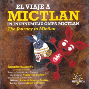 Viaje a Mictlan, El / In inehnemiliz ompa Mictlan / The journey to Mictlan