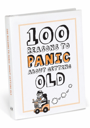 100 Reasons To Panic About Getting Old: libro de frases (K50029)