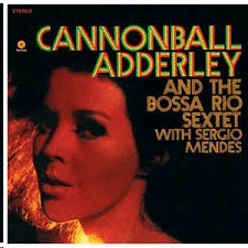 Cannonball Adderley And The Bossa Rio Sextet with Sergio Mendes (LP)
