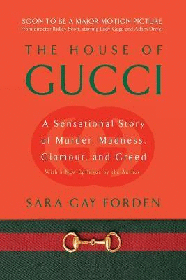 House of Gucci, The: A Sensational Story of Murder, Madness, Glamour, and Greed