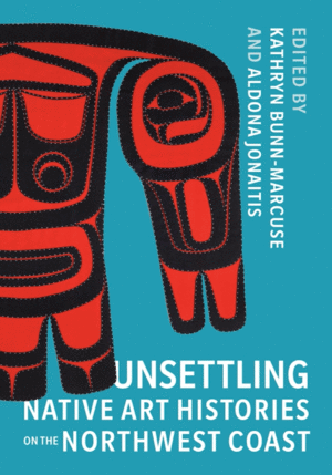 Unsettling Native Art Histories on the Northwest Coast