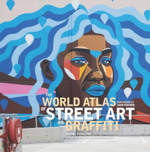 World Atlas of Street Art and Graffiti, The: Revised Edition