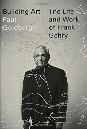 Building art the life and work of frank gehry