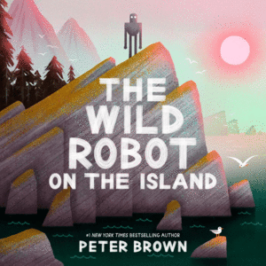 Wild Robot on the Island: An Illustrated Picture Book Adaptation of the Wild Robot