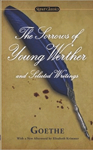 Sorrows of Young Werther and Selected Writings, The