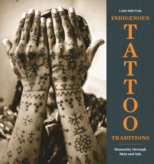 Indigenous Tattoo Traditions: Humanity Through Skin and Ink