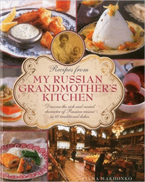 Recipes from My Russian Grandmother's Kitchen