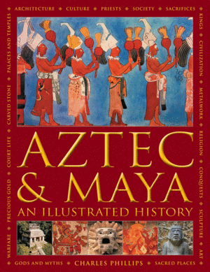 Aztec and Maya. An Illustrated History