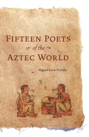 Fifteen Poets of the Aztec World: Revised Edition