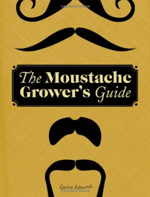 Moustache Grower's Guide, The