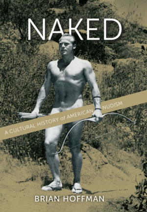 Naked: A Cultural History of American Nudism