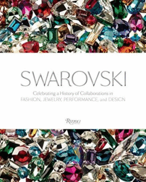 Swarovski : Celebrating a History of Collaborations in Fashion, Jewelry, Performance, and Design