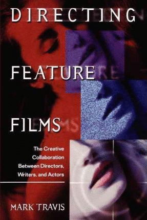 Directing Feature Films : The Creative Collaboration Between Directors, Writers, and Actors