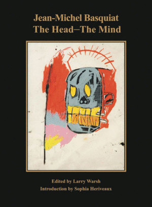 Jean-Michel Basquiat: The Head — The Mind