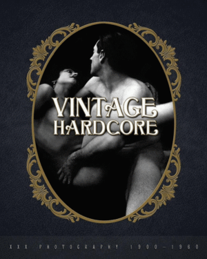 Vintage Hardcore : XXX Photography 1900-1960