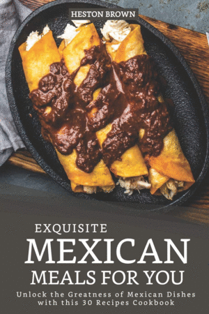 Exquisite Mexican Meals for You