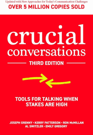 Crucial Conversations: Tools for Talking When Stakes Are High