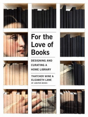 For the Love of Books : Designing and Curating a Home Library