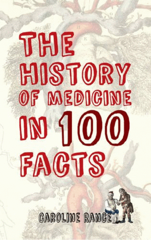 History of Medicine in 100 Facts, The